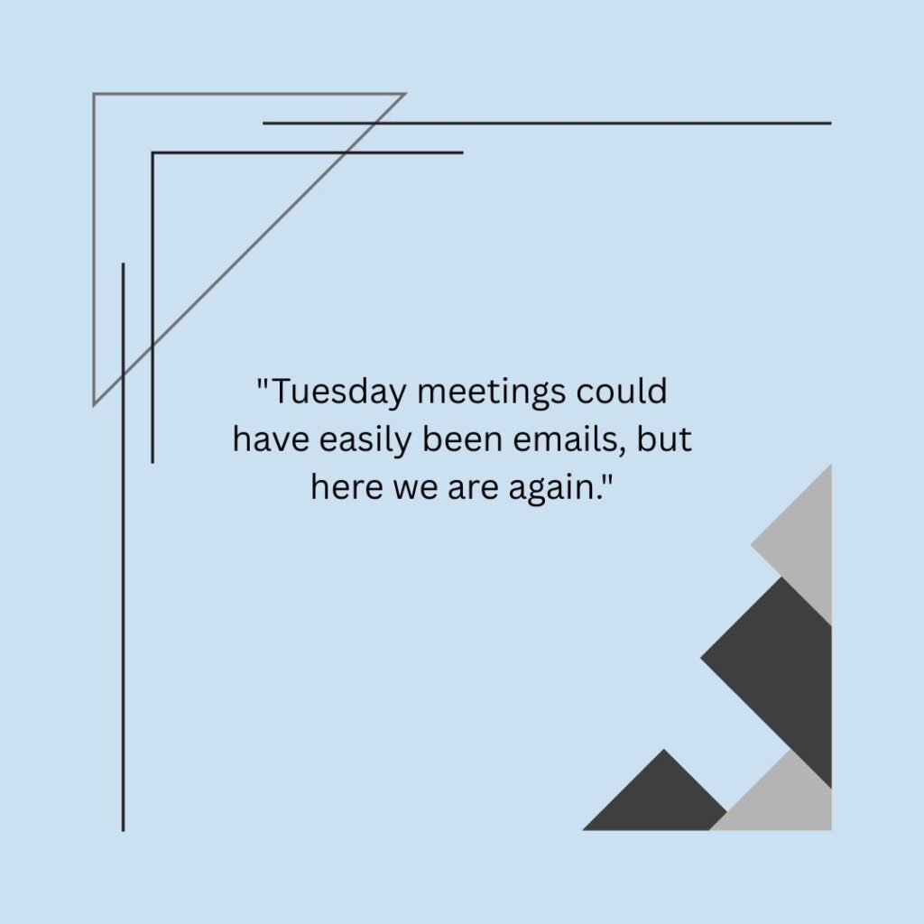 Tuesday meetings could have easily been emails, but here we are again.